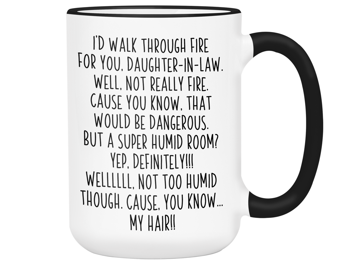 Funny Gifts for Daughters-in-law - I'd Walk Through Fire for You Daughter-in-law Gag Coffee Mug