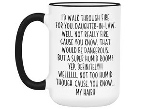 Funny Gifts for Daughters-in-law - I'd Walk Through Fire for You Daughter-in-law Gag Coffee Mug