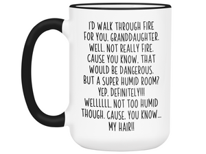 Funny Gifts for Granddaughters - I'd Walk Through Fire for You Granddaughter Gag Coffee Mug