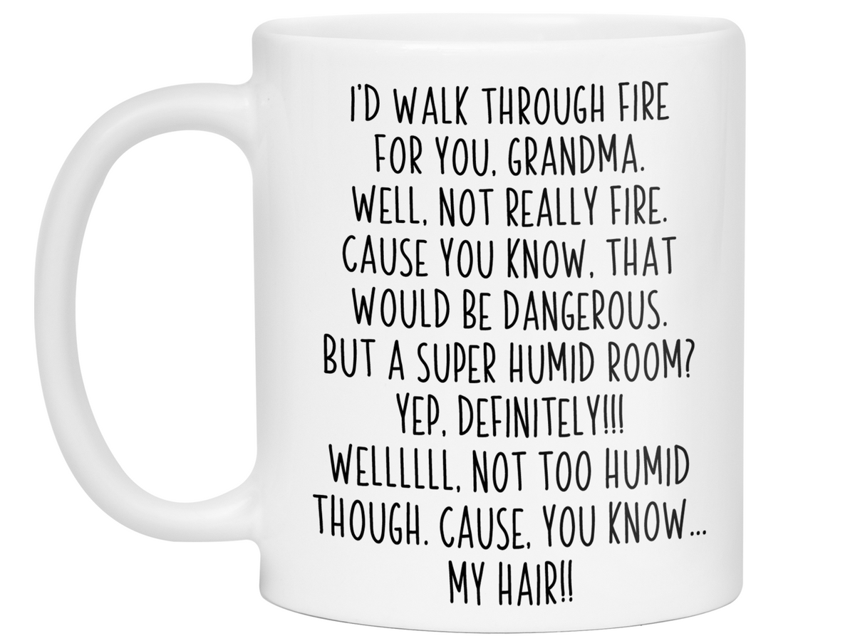 Funny Gifts for Grandmas - I'd Walk Through Fire for You Grandma Gag Coffee Mug