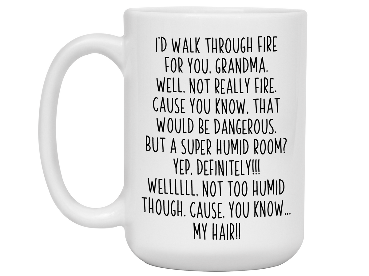 Funny Gifts for Grandmas - I'd Walk Through Fire for You Grandma Gag Coffee Mug