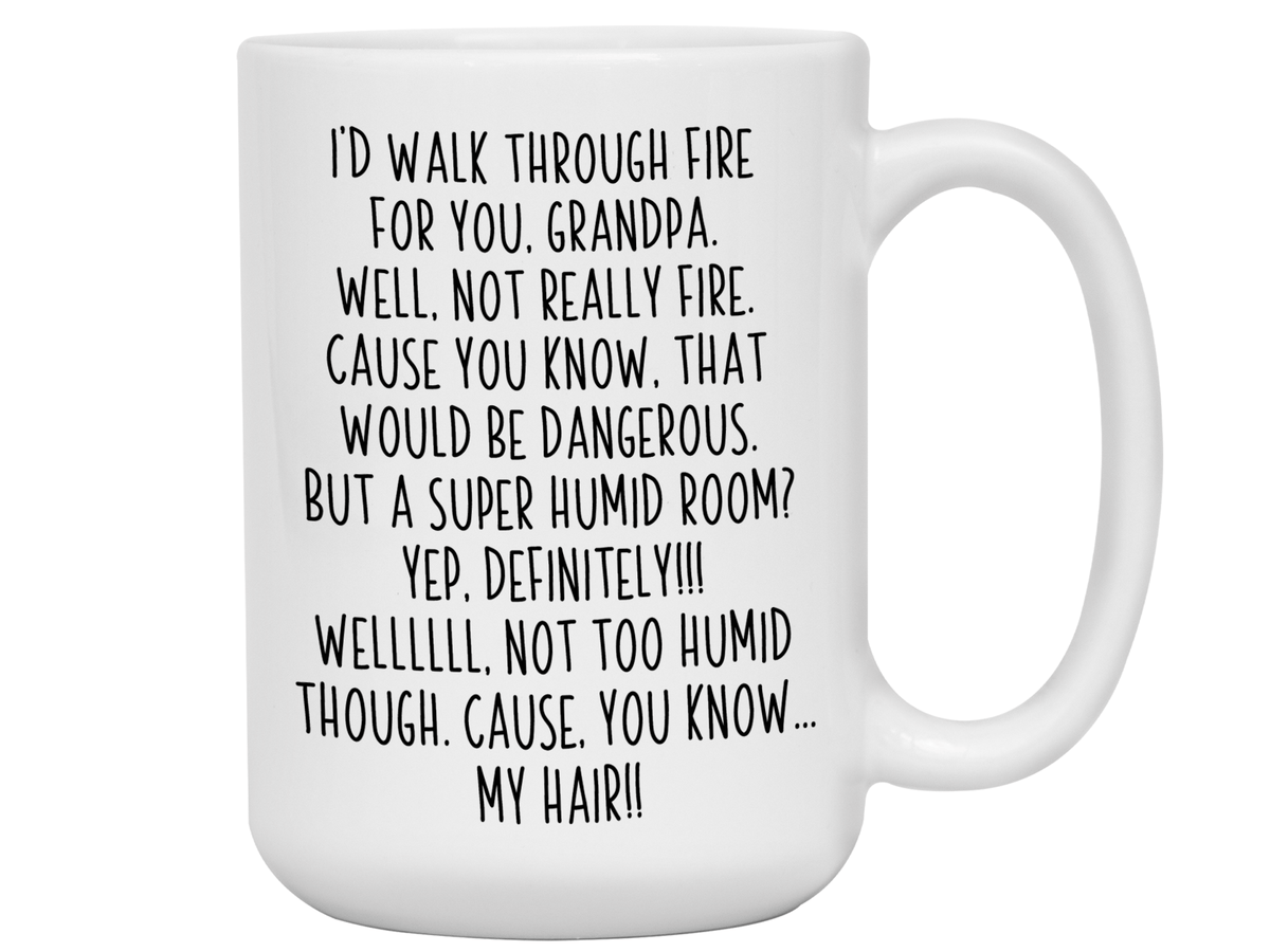 Funny Gifts for Grandpas - I'd Walk Through Fire for You Grandpa Gag Coffee Mug
