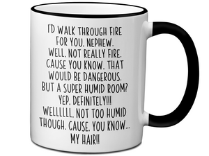 Funny Gifts for Nephews - I'd Walk Through Fire for You Nephew Gag Coffee Mug