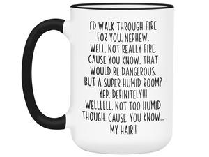 Funny Gifts for Nephews - I'd Walk Through Fire for You Nephew Gag Coffee Mug