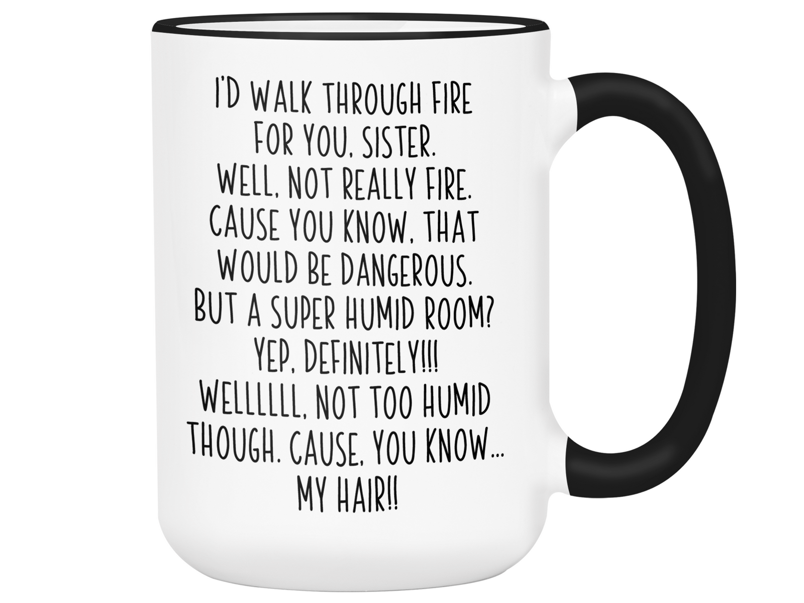 Funny Sister Gifts - I'd Walk Through Fire for You Sister Gag Coffee Mug