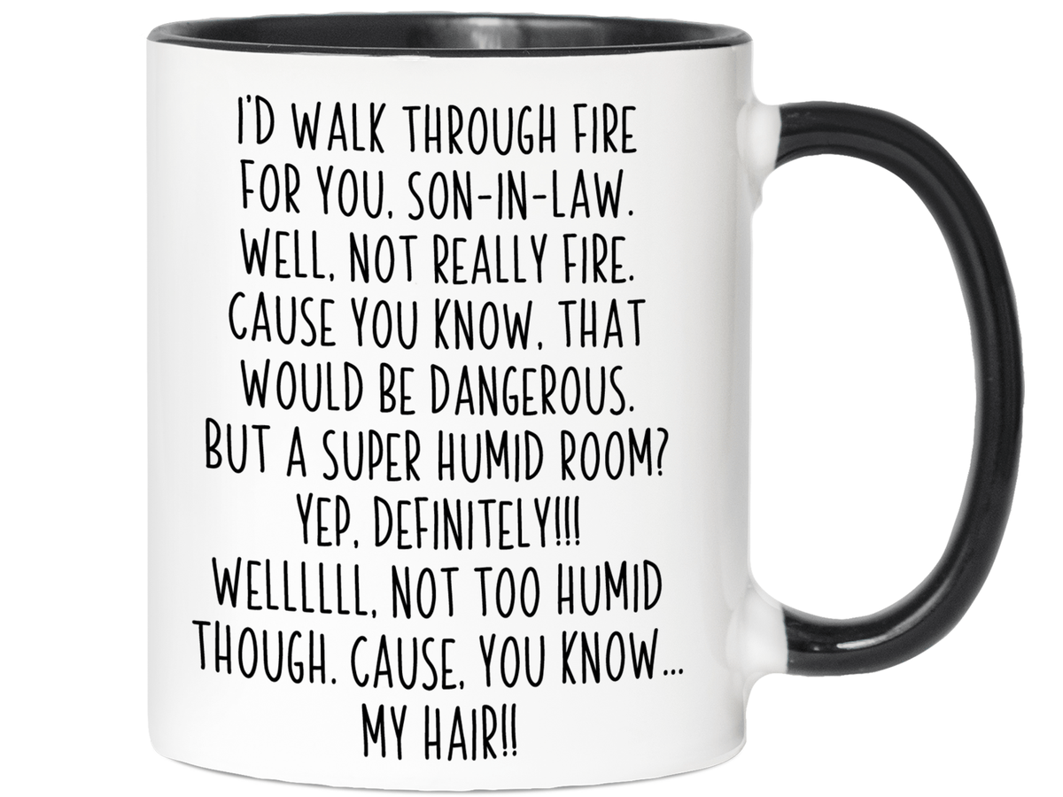 Funny Gifts for Sons-in-law - I'd Walk Through Fire for You Son-in-law Gag Coffee Mug