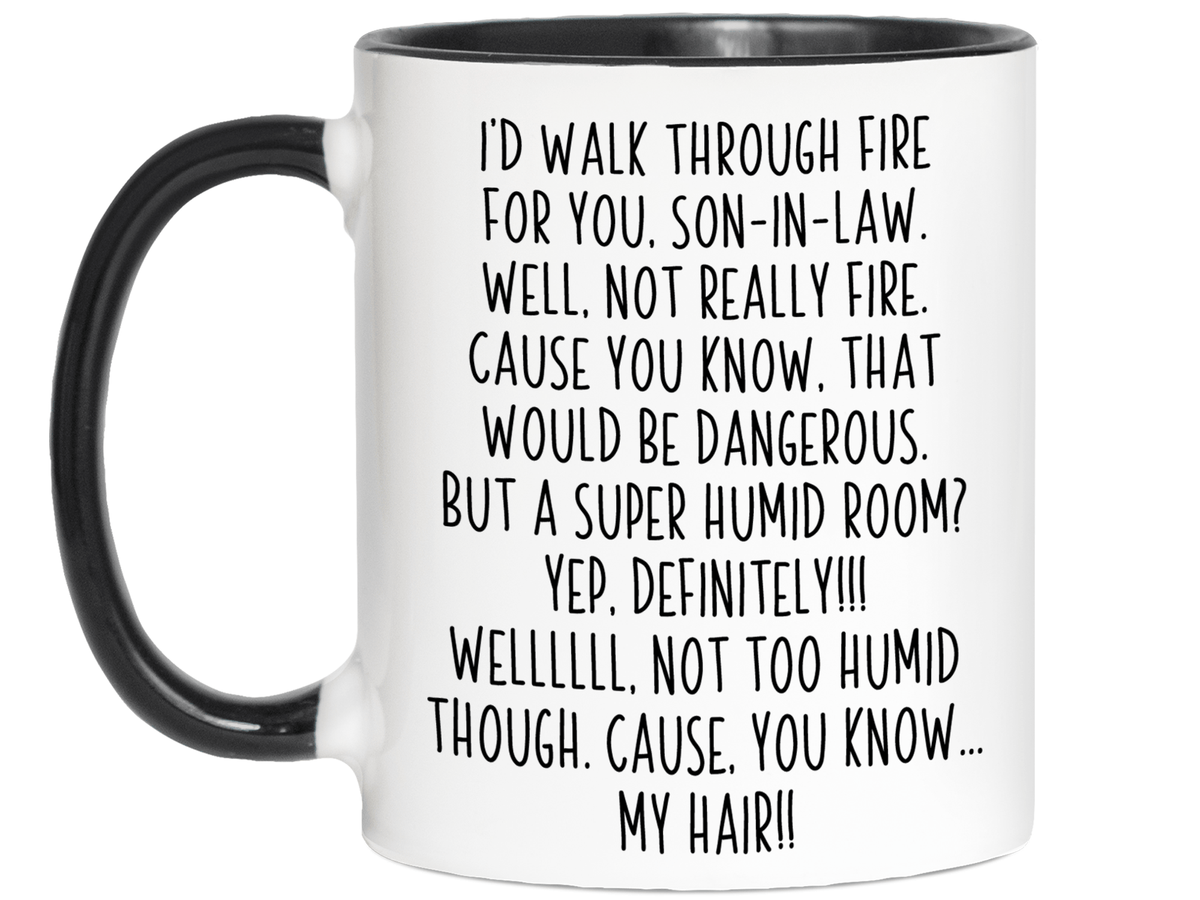 Funny Gifts for Sons-in-law - I'd Walk Through Fire for You Son-in-law Gag Coffee Mug