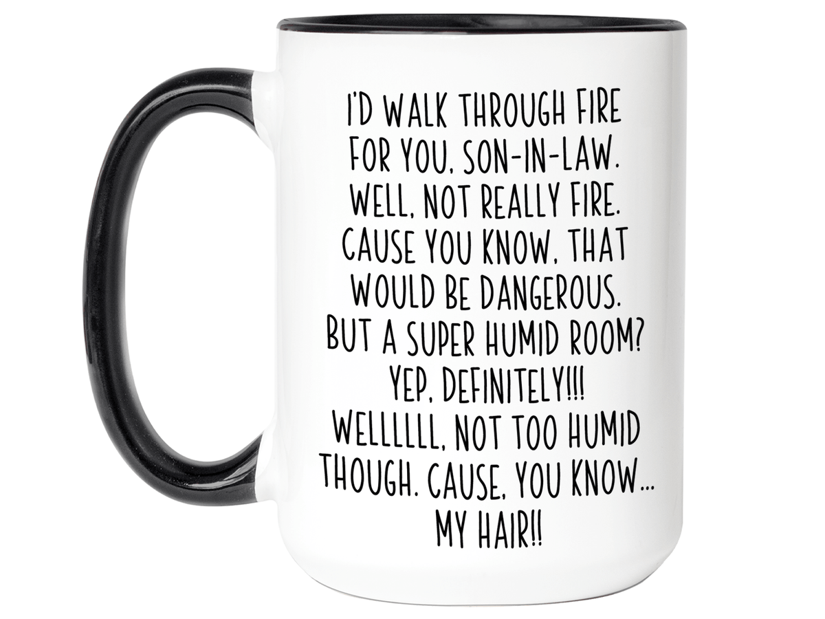 Funny Gifts for Sons-in-law - I'd Walk Through Fire for You Son-in-law Gag Coffee Mug