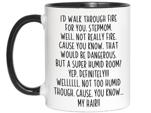 Funny Gifts for Stepmoms - I'd Walk Through Fire for You Stepmom Gag Coffee Mug