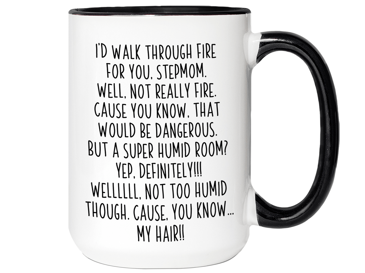 Funny Gifts for Stepmoms - I'd Walk Through Fire for You Stepmom Gag Coffee Mug