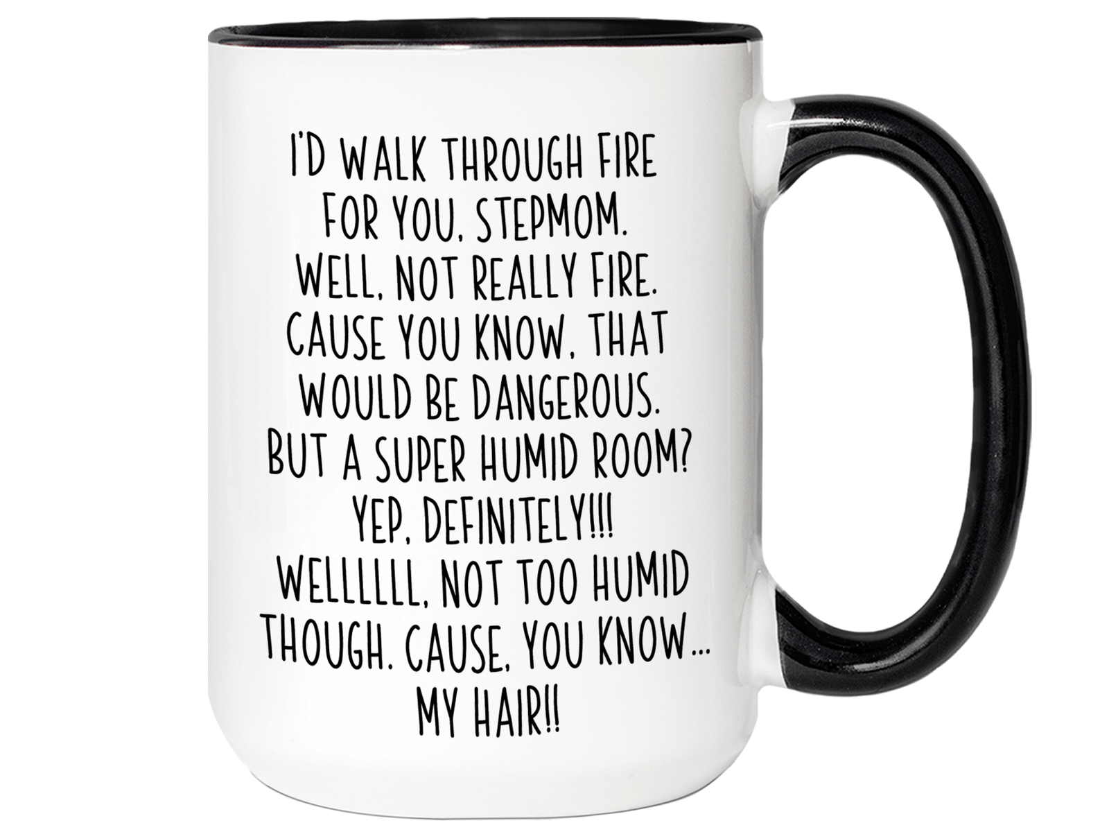 Funny Gifts for Stepmoms - I'd Walk Through Fire for You Stepmom Gag Coffee Mug