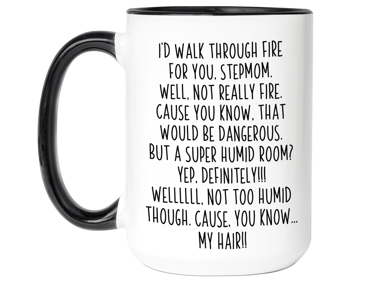 Funny Gifts for Stepmoms - I'd Walk Through Fire for You Stepmom Gag Coffee Mug