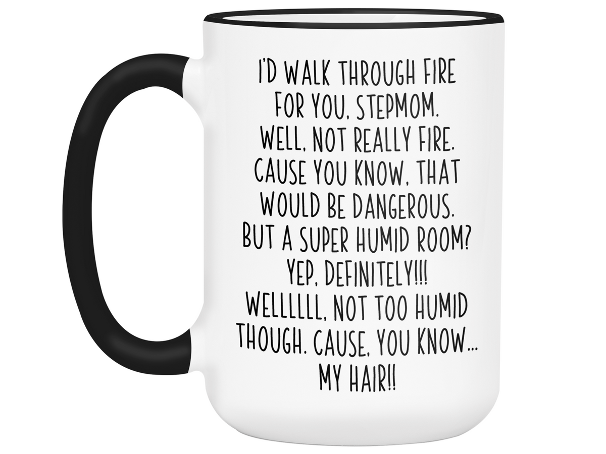 Gifts for Stepmoms - I'd Walk Through Fire for You Stepmom Gag Coffee Mug