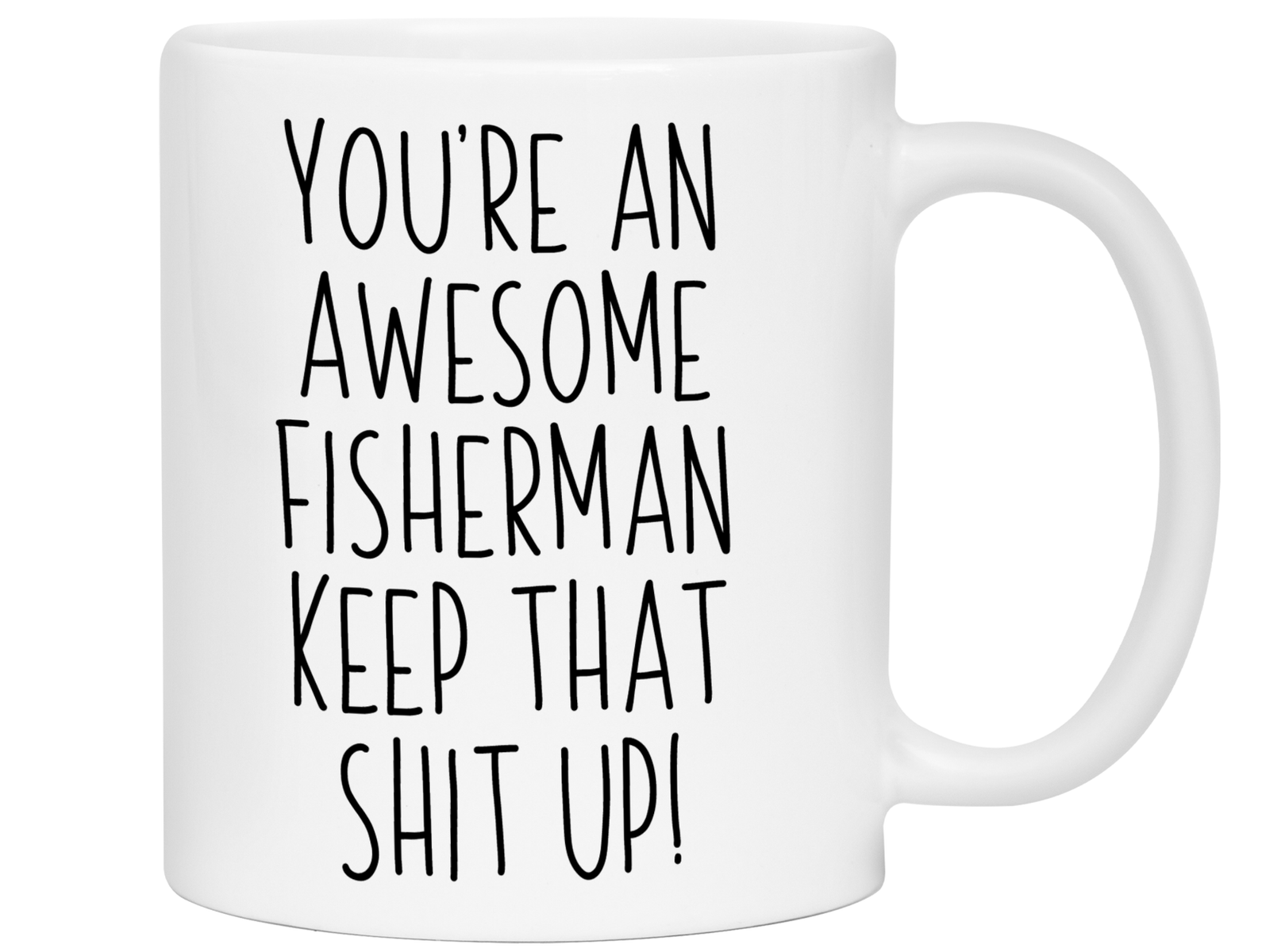 Funny Gifts for Fishermen - You're an Awesome Fisherman Keep That Shit Up Gag Coffee Mug