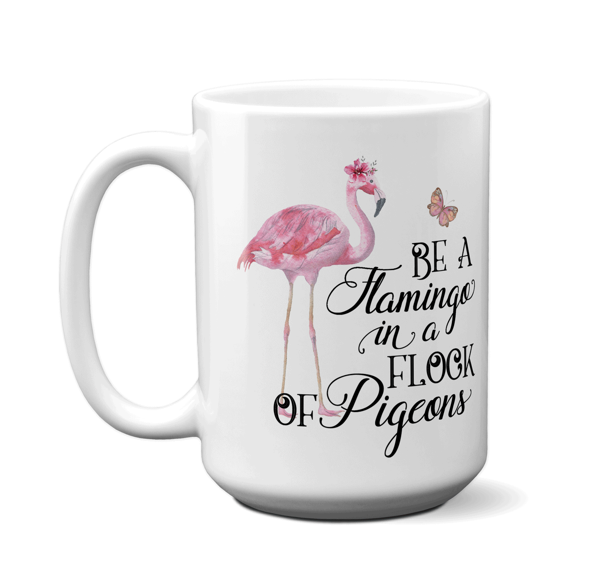 Be A Flamingo in a Flock of Pigeons Inspirational Coffee Mug Tea Cup