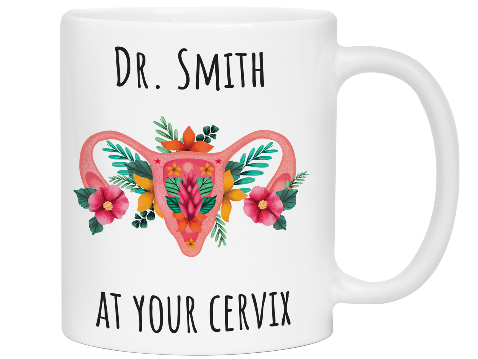 Custom/Personalized Dr. at Your Cervix Funny OBGYN Coffee Mug - Flower Cervix - Customizable - OBGYN Graduation/Appreciation Gift Idea