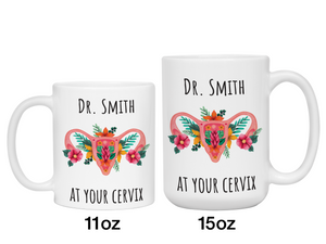 Custom/Personalized Dr. at Your Cervix Funny OBGYN Coffee Mug - Flower Cervix - Customizable - OBGYN Graduation/Appreciation Gift Idea