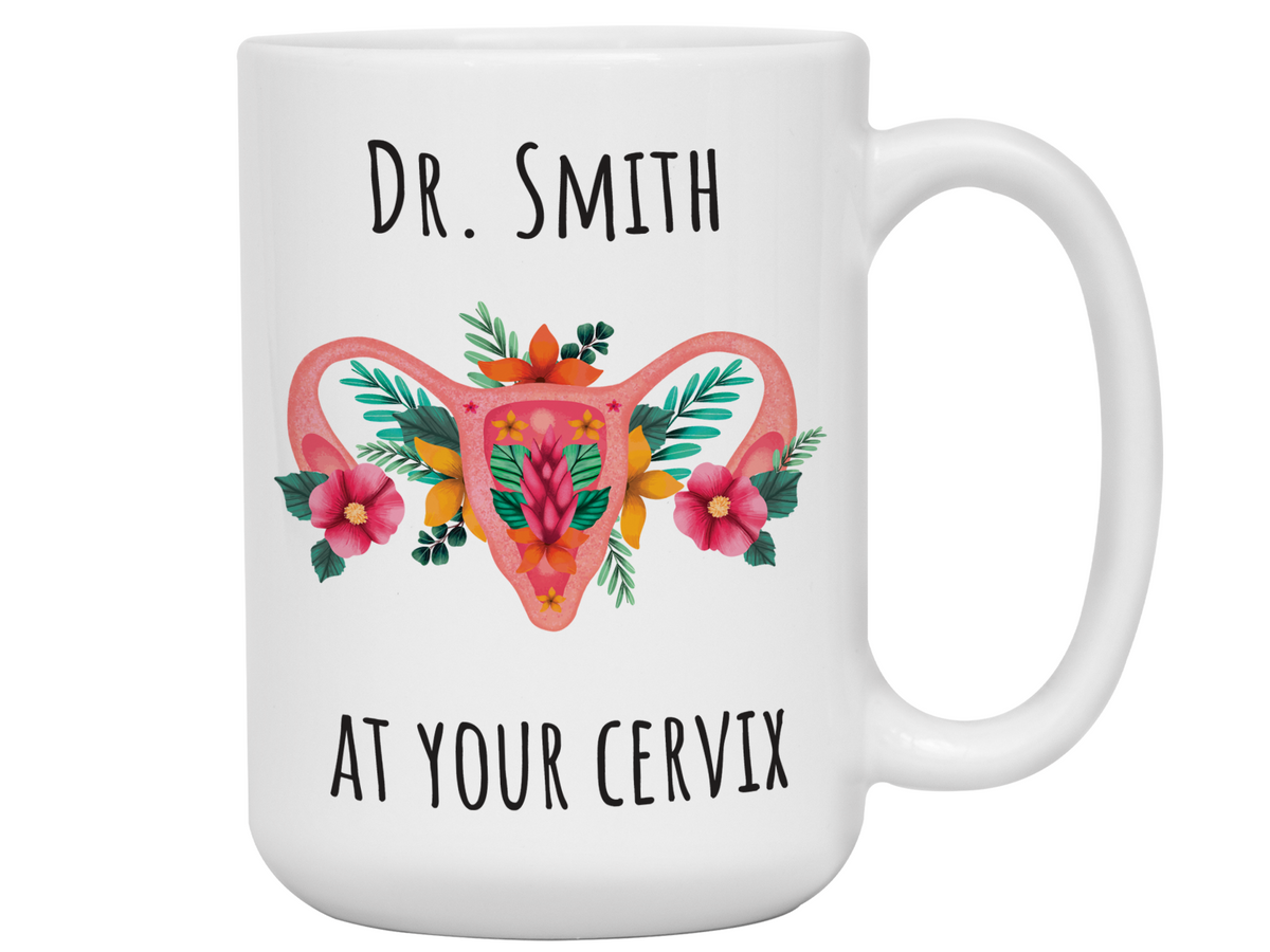 Custom/Personalized Dr. at Your Cervix Funny OBGYN Coffee Mug - Flower Cervix - Customizable - OBGYN Graduation/Appreciation Gift Idea