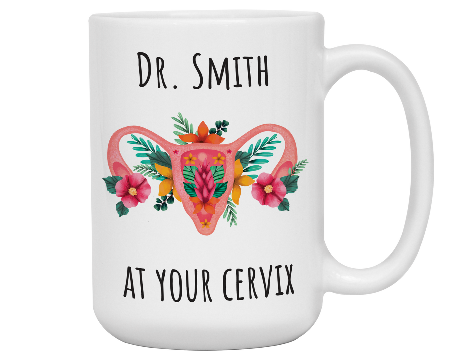 Custom/Personalized Dr. at Your Cervix Funny OBGYN Coffee Mug - Flower Cervix - Customizable - OBGYN Graduation/Appreciation Gift Idea