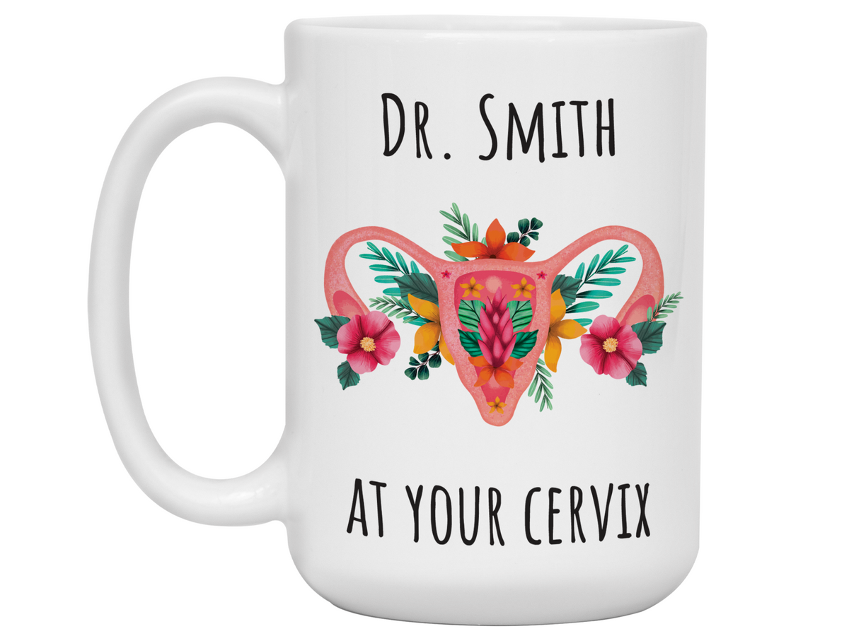 Custom/Personalized Dr. at Your Cervix Funny OBGYN Coffee Mug - Flower Cervix - Customizable - OBGYN Graduation/Appreciation Gift Idea