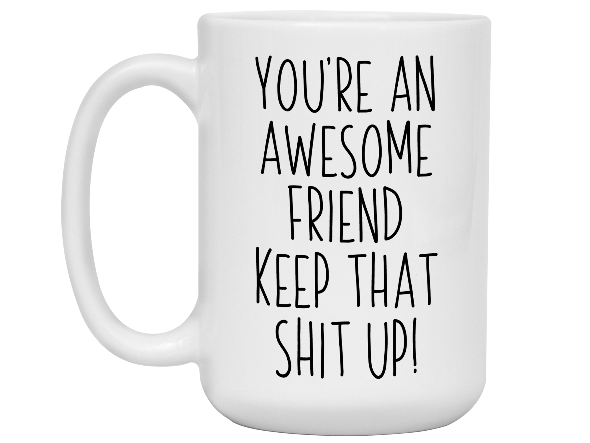 Funny Gifts for Friends - You're an Awesome Friend Keep That Shit Up G -  RANSALEX
