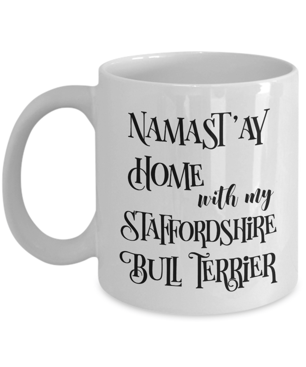 Namast'ay Home With My Staffordshire Bull Terrier Funny Coffee Mug Tea Cup Dog Lover/Owner Gift Idea