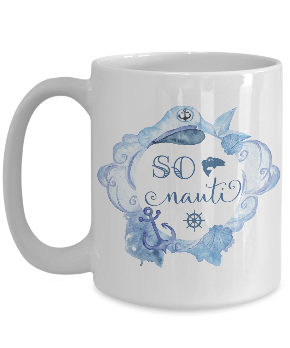 So Nauti Coffee Mug | Nautical Gifts | Sea/Lake Lover Gift Idea 15oz