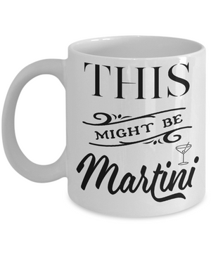 This Might Be Martini Funny Mug | Tea Cup | Gift Idea