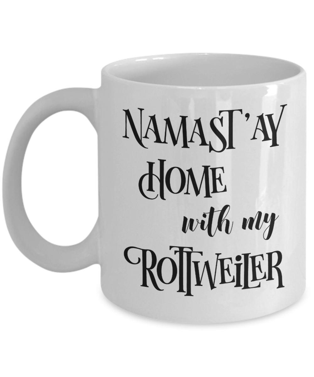 Namast'ay Home With My Rottweiler Funny Coffee Mug Tea Cup Dog Lover/Owner Gift Idea