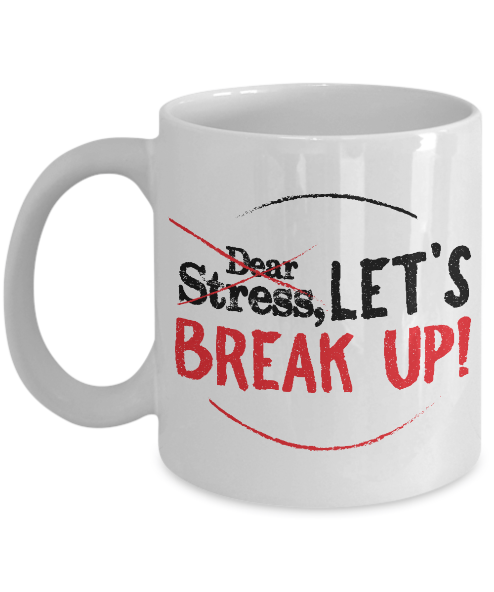 Dear Stress Let's Break Up Motivational Coffee Mug