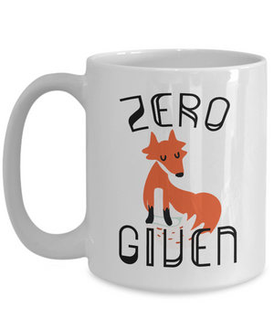Zero Fox Given Funny Coffee Mug | Funny Gift Idea for Any Occasion 15oz