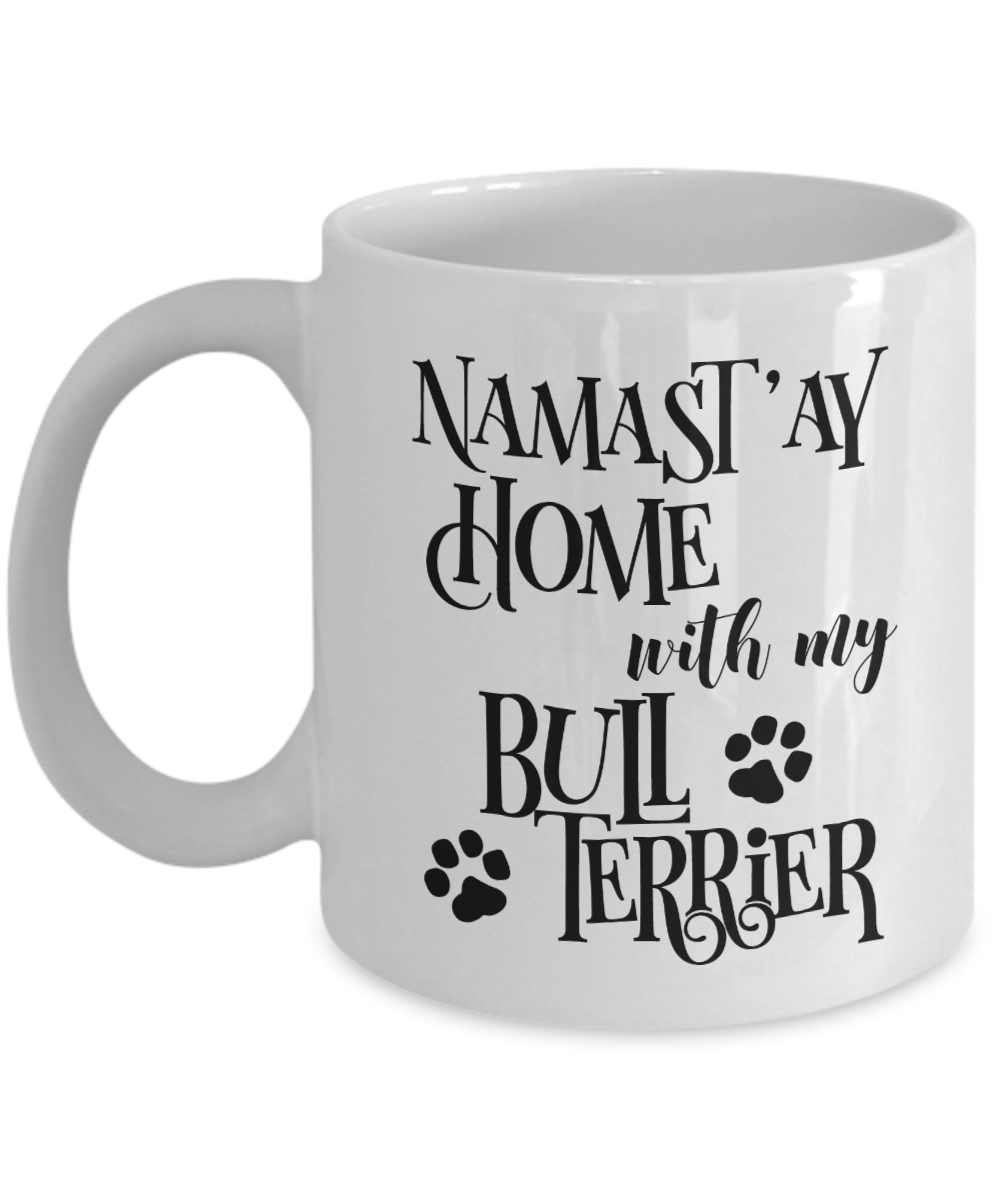 Namast'ay Home With My Bull Terrier Funny Coffee Mug 11oz