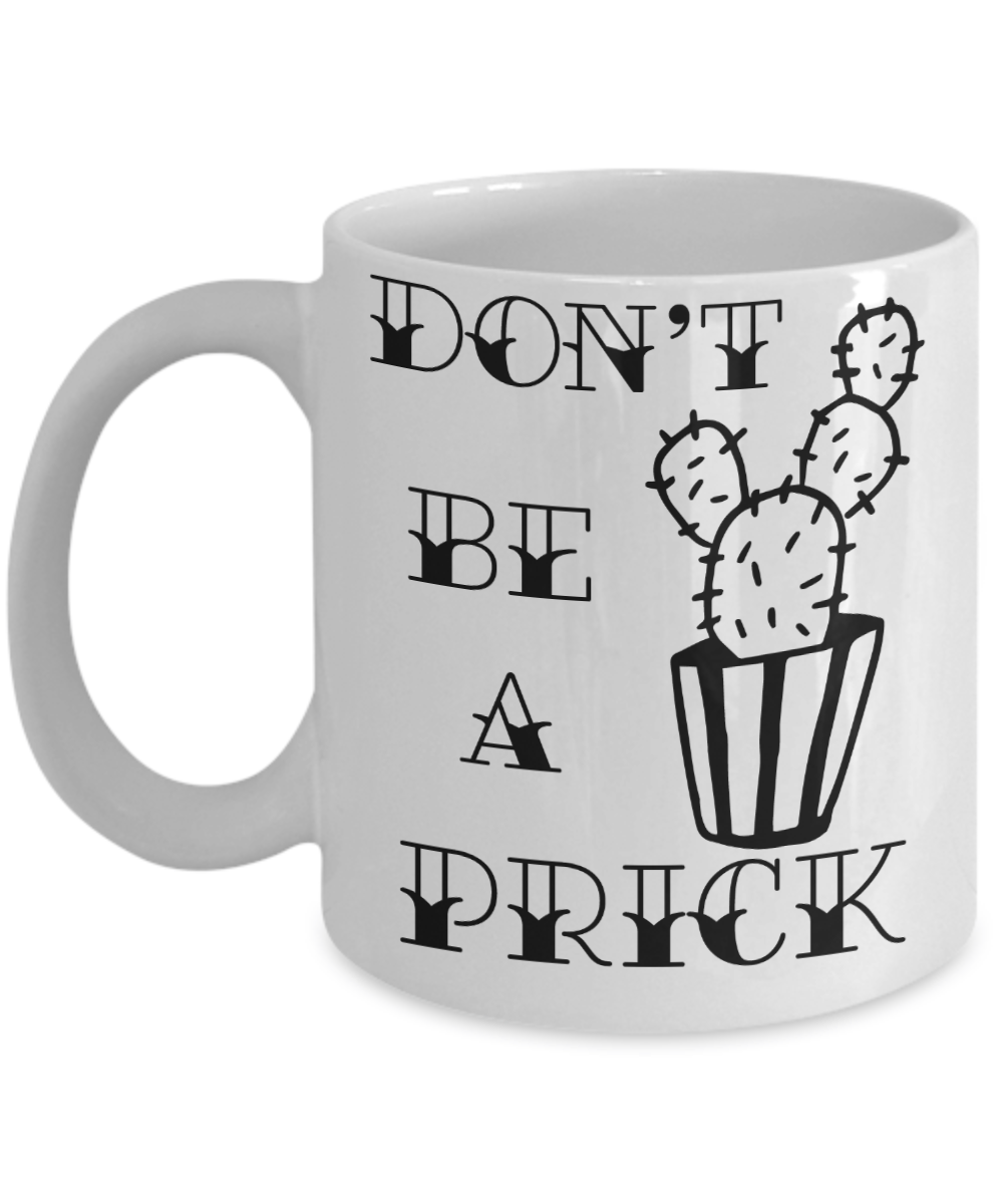 Don't Be a Prick Funny Coffee Mug