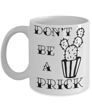 Don't Be a Prick Funny Coffee Mug