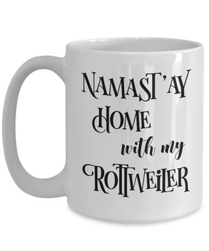 Namast'ay Home With My Rottweiler Funny Coffee Mug Tea Cup Dog Lover/Owner Gift Idea