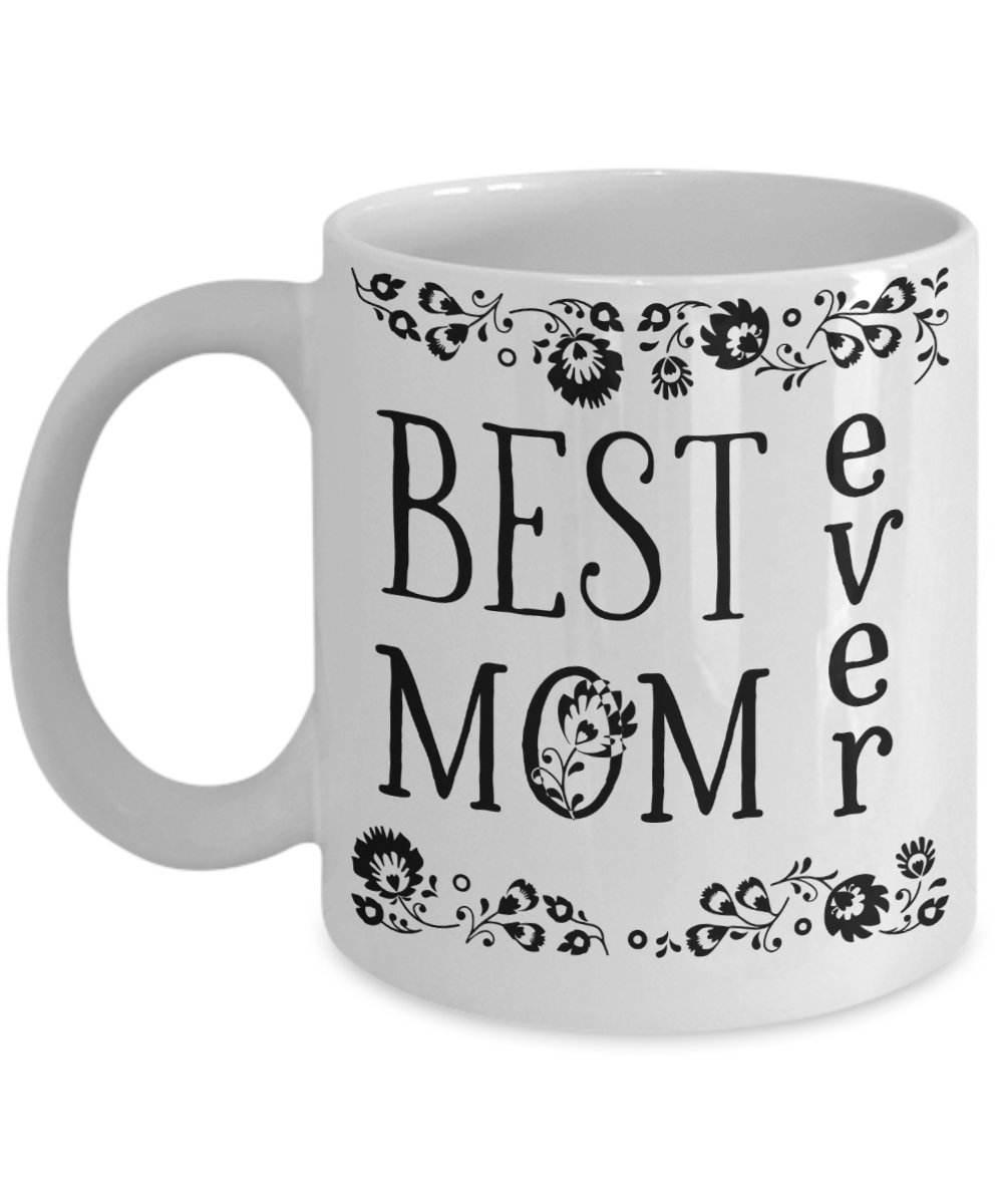 Best Mom Ever Coffee Mug Tea Cup - Mother's Day Gift Idea