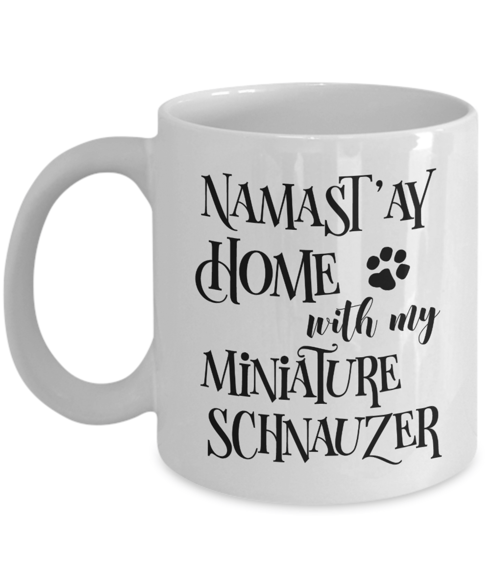 Namast'ay Home With My Miniature Schnauzer Funny Coffee Mug Tea Cup Dog Lover/Owner Gift Idea