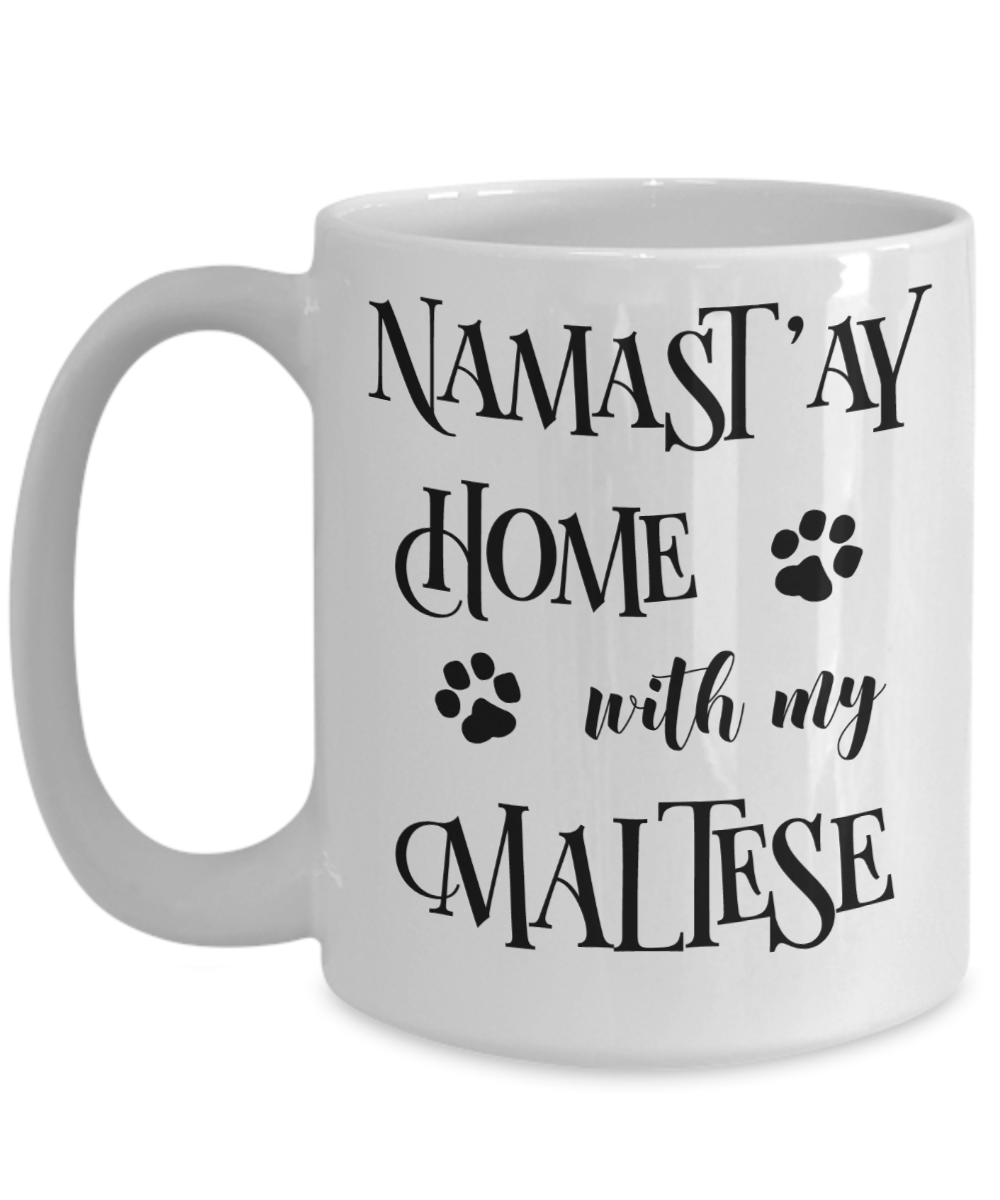 Namast'ay Home With My Maltese Funny Coffee Mug Tea Cup Dog Lover/Owner Gift Idea