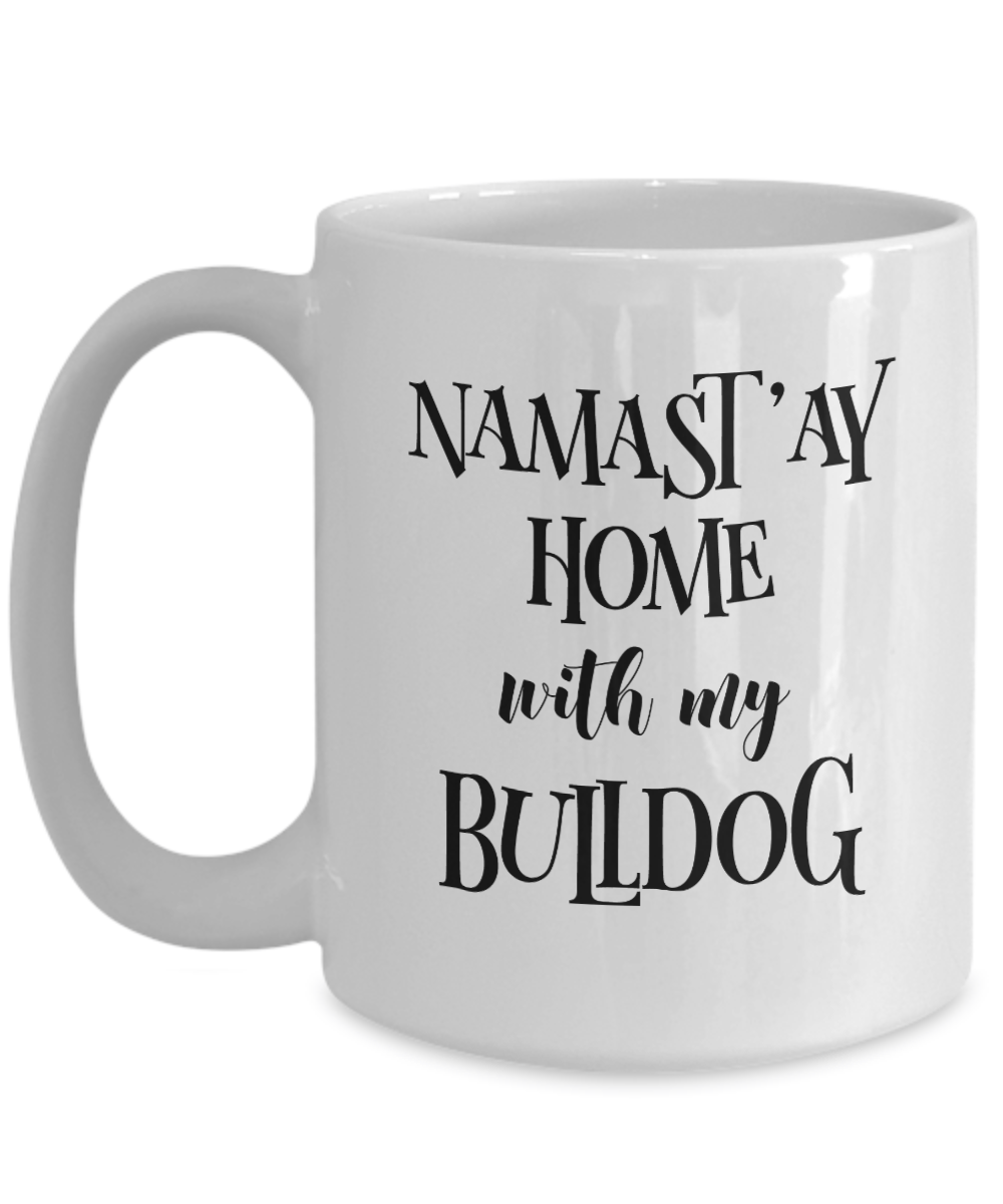 Namast'ay Home With My Bulldog Funny Coffee Mug 15oz