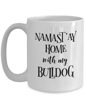 Namast'ay Home With My Bulldog Funny Coffee Mug 15oz