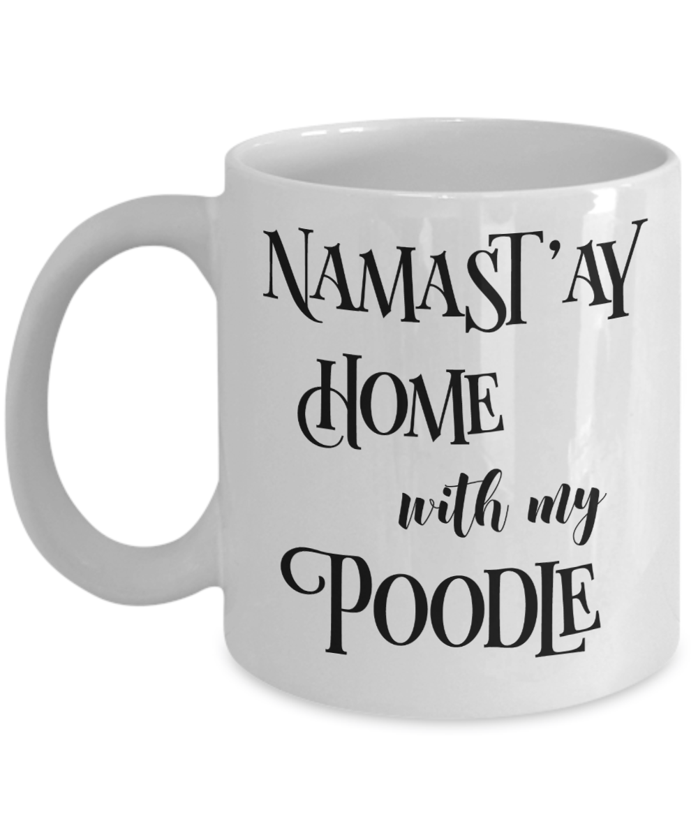 Namast'ay Home With My Poodle Funny Coffee Mug Tea Cup Dog Lover/Owner Gift Idea
