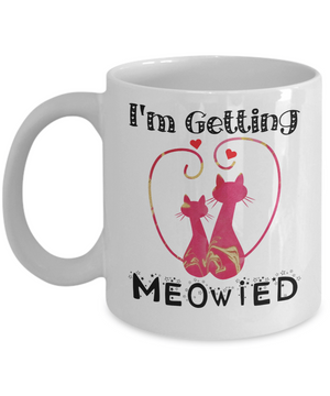 Funny I'm Getting Meowied Cat Lover Coffee Mug Tea Cup | Bridal Gift Idea