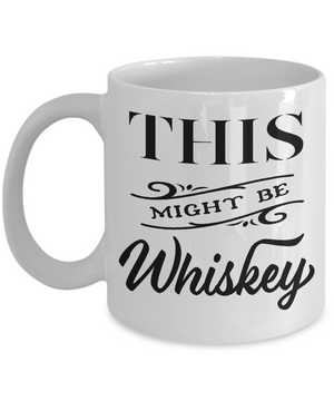 This Might Be Whiskey Funny Mug | Tea Cup