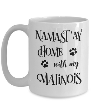 Namast'ay Home With My Malinois Funny Coffee Mug Tea Cup Dog Lover/Owner Gift Idea