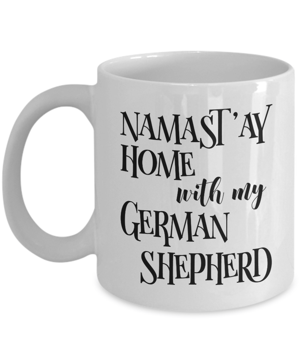 Namast'ay Home With My German Shepherd Funny Coffee Mug Tea Cup Dog & Yoga Lover Gift Idea