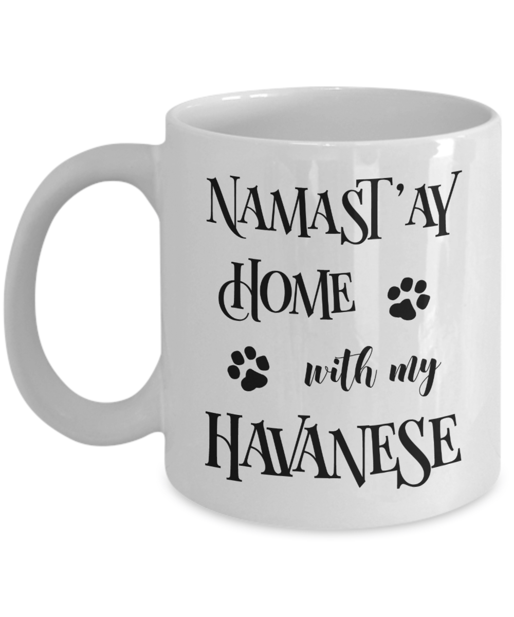 Namast'ay Home With My Havanese Funny Coffee Mug Tea Cup Dog Lover/Owner Gift Idea