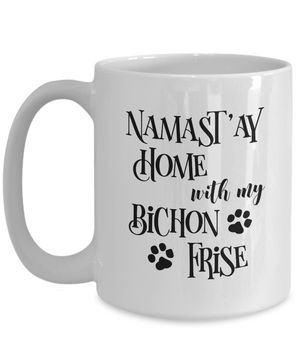 Namast'ay Home With My Bichon Frise Funny Coffee Mug 15oz