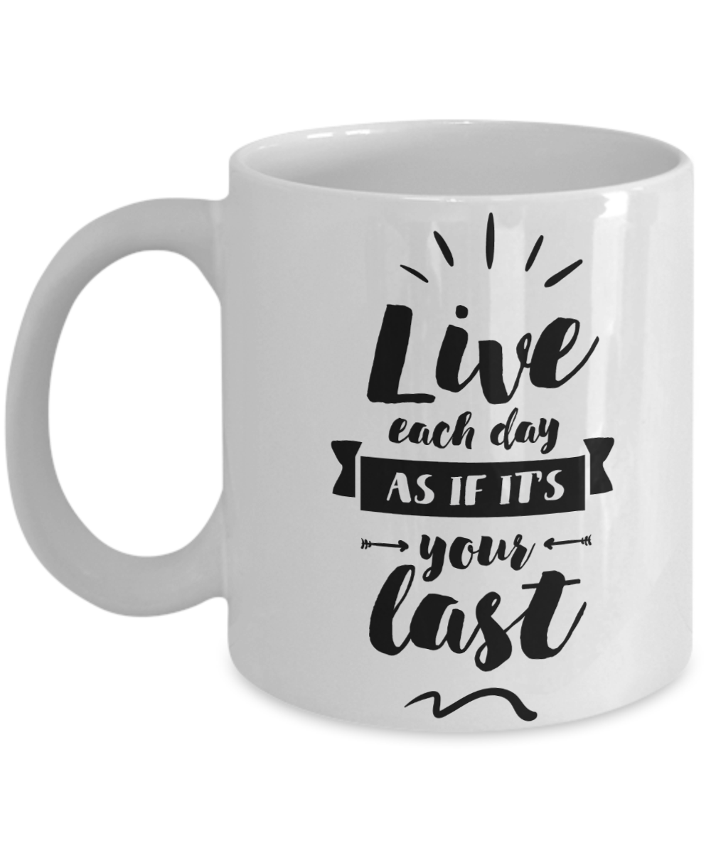  Live Each Day as It Is Your Last Coffee Mug