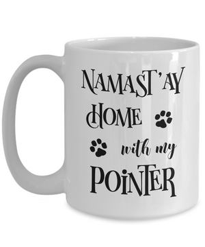 Namast'ay Home With My Pointer Funny Coffee Mug Tea Cup Dog Lover/Owner Gift Idea