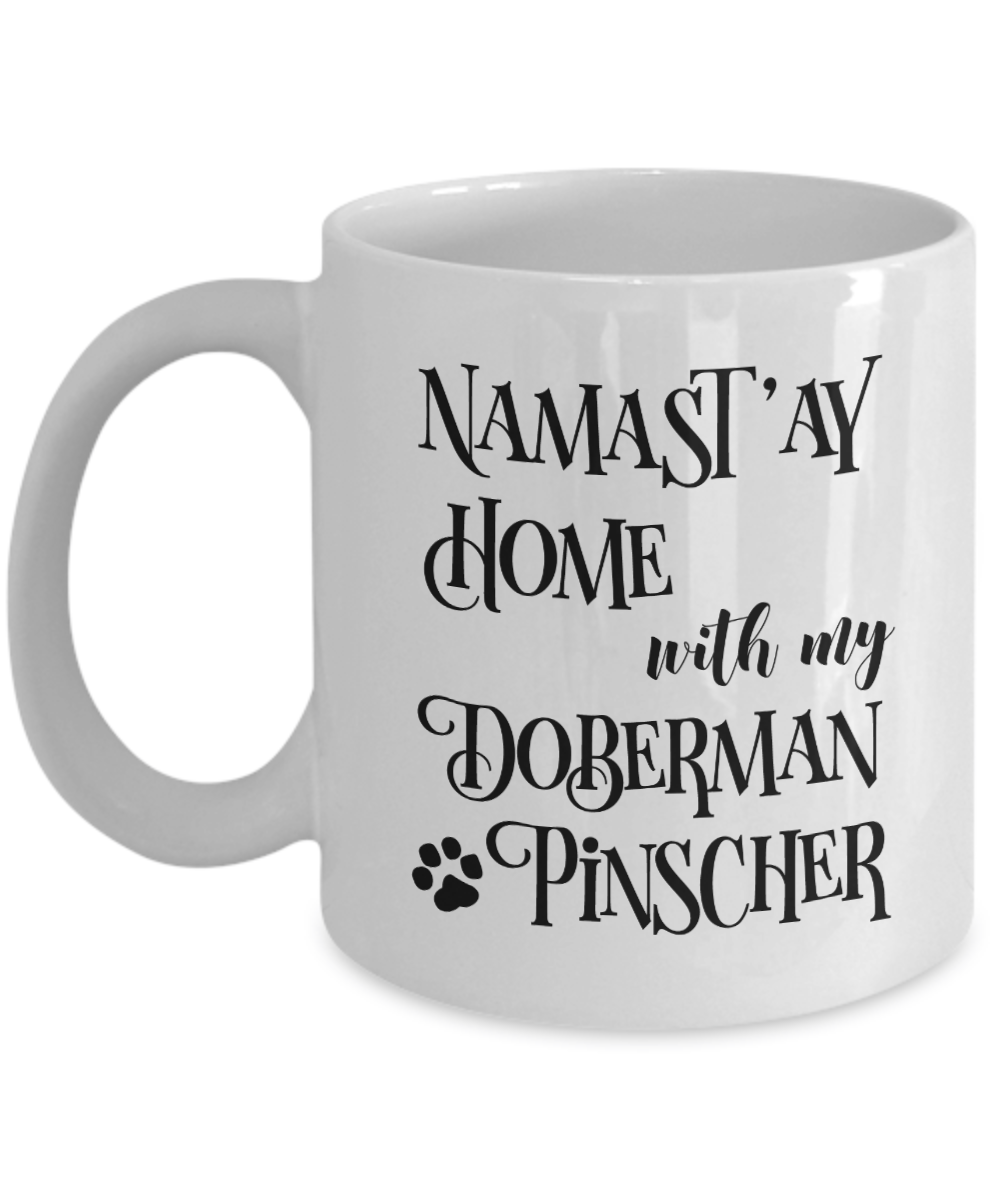 Namast'ay Home With My Doberman Pinscher Funny Coffee Mug 11oz